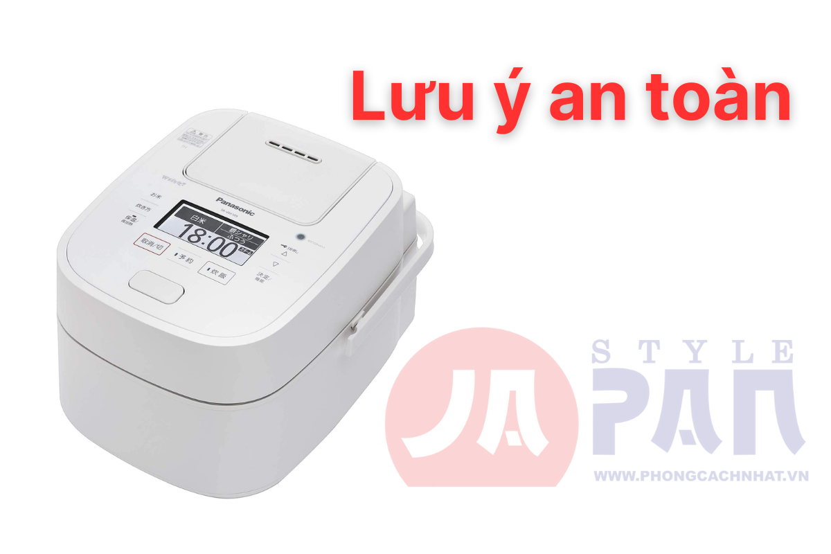 Hướng dẫn sử dụng nồi cơm nội địa Nhật Panasonic đúng cách 6 Lưu ý an toàn khi sử dụng nồi cơm nội địa Nhật Panasonic