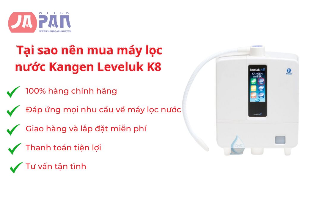 Hướng dẫn sử dụng máy lọc nước Kangen Leveluk K8 3 Tại sao nên mua máy lọc nước Kangen Leveluk K8 tại Phong Cách Nhật