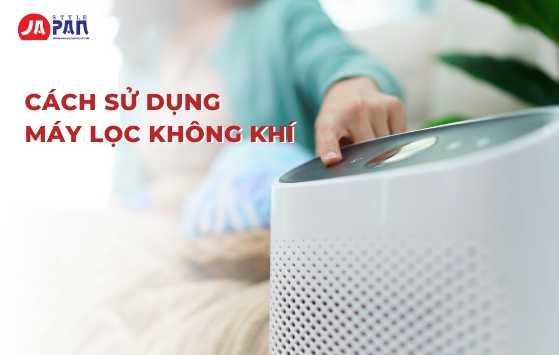 Top 6 Công Dụng Của Máy Lọc Không Khí Có Thể Bạn Chưa Biết 3 Cách sử dụng máy lọc không khí