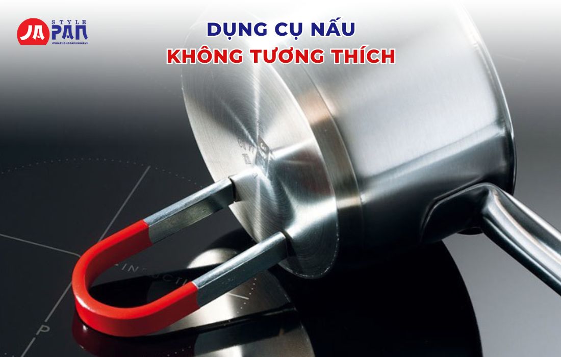 Vì Sao Bếp Từ Không Nóng? Nguyên Nhân Và Cách Khắc Phục Chi Tiết 2 Dụng cụ nấu không tương thích
